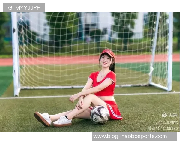 足球宝贝视频写真展现青春活力与运动魅力的完美结合